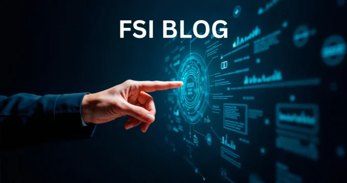 FSI Blogs US: Your Complete Guide to Financial Services Industry Content