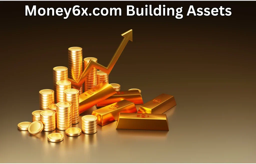 Your Ultimate Guide to money6x.com Building Assets for a Secure Future